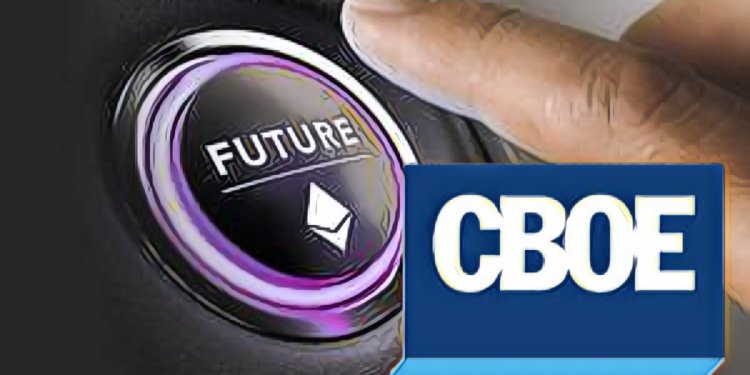 【CBOE｜ETH期貨】芝加哥期交所或將在今年底推出「以太幣期貨合約」