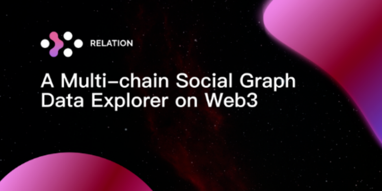 科普｜從社交圖譜出發，Relation 專注成為 Web3 社交關係數據探索者