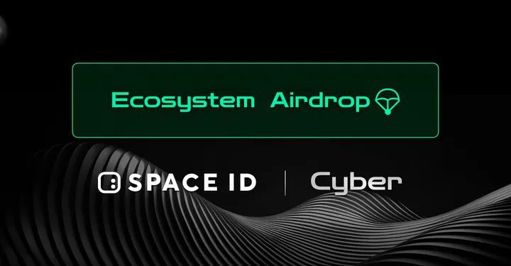 Cyber x Space ID合作！整合增強互通性、向$CYBER質押用户空投＄ID
