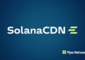 Pipe Network 推出 SolanaCDN：一個為 Solana 打造的免費、開源且內建加速功能的驗證者客戶端