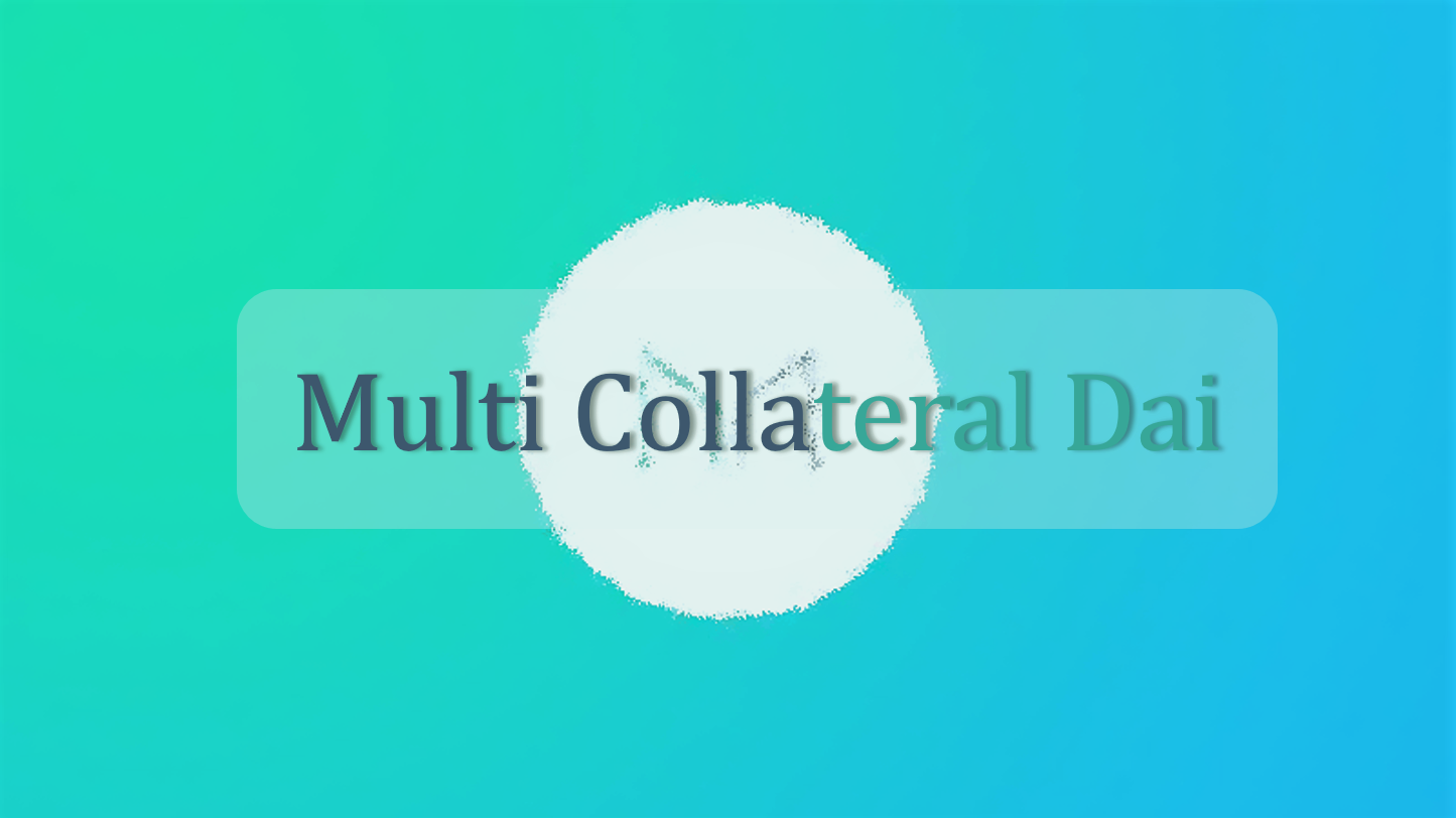 MakerDAO 更新：本週一上線多抵押 DAI。去中心化穩定幣發展史的新里程碑